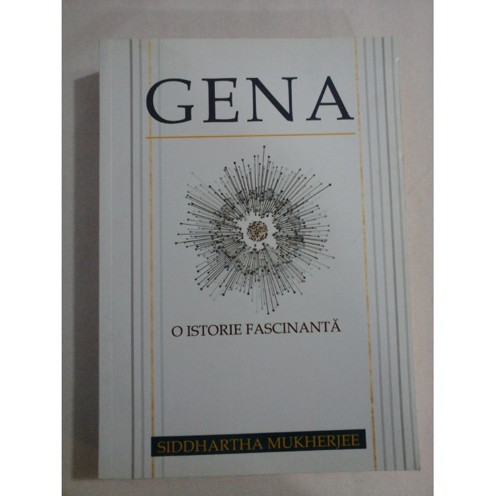     GENA * O  ISTORIE  FASCINANTA  -  SIDDHARTHA  MUKHERJEE 